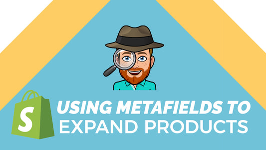 Using Metafields to Add Unique Content To Products